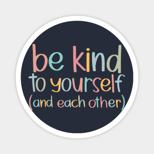 Be Kind to Yourself and Each Other Magnet